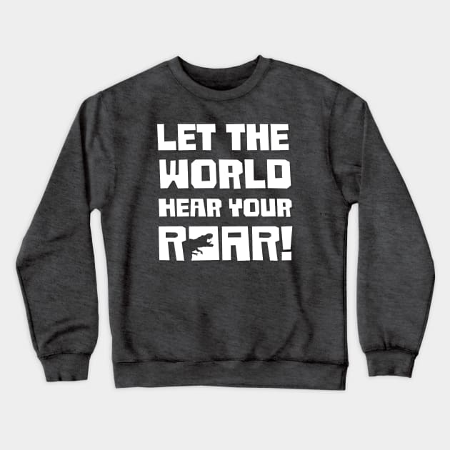 Let The World Hear Your Roar – Roaring T-Rex Dinosaur Design (White / Dark Shadow) Crewneck Sweatshirt by Optimix